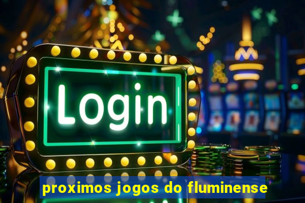 proximos jogos do fluminense